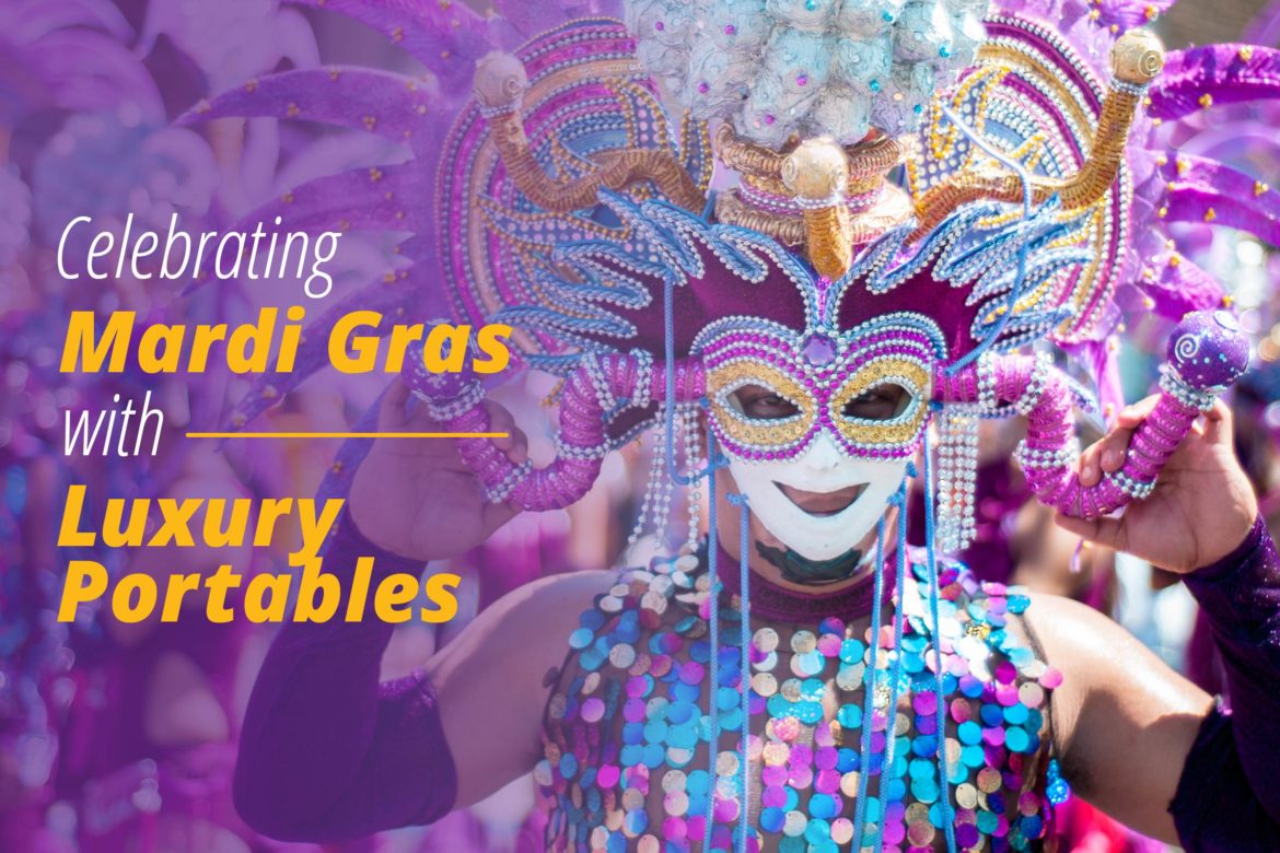 luxury portables and Mardi Gras